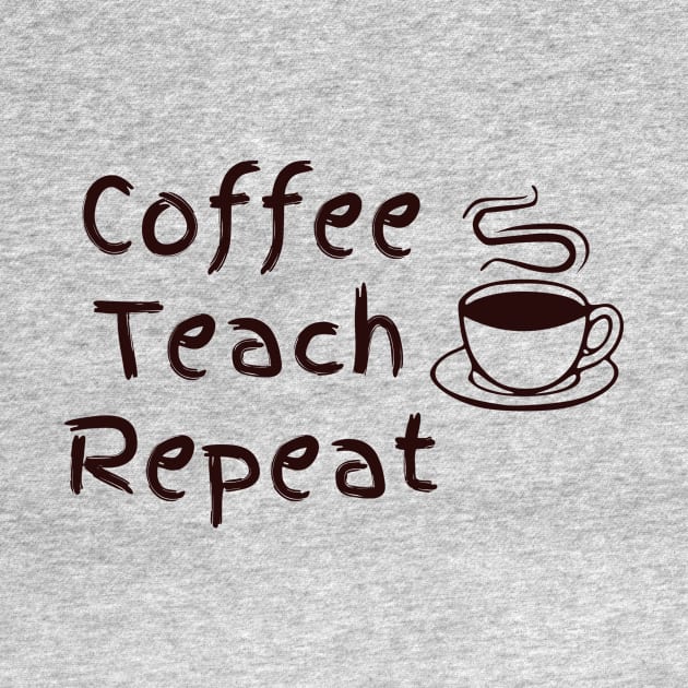 Coffee Teach Repeat by OpHopDesigns